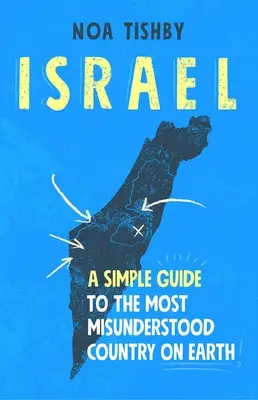 Izrael: Jednoduchý průvodce po nejnepochopenější zemi na světě - Israel: A Simple Guide to the Most Misunderstood Country on Earth