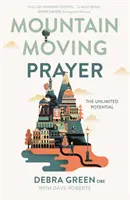 Modlitba, která hýbe horami: Neomezený potenciál - Mountain-Moving Prayer: The Unlimited Potential
