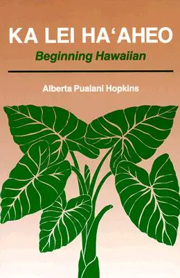 Ka Lei Haaheo: Začátečníci havajštiny (Příručka pro učitele a klíč k odpovědím) - Ka Lei Haaheo: Beginning Hawaiian (Teacher's Guide and Answer Key)