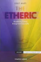 The Etheric: Eterický: rozšíření vědy prostřednictvím antroposofie: Svazek 2: Svět formativních sil - The Etheric: Broadening Science Through Anthroposophy: Volume 2: The World of Formative Forces