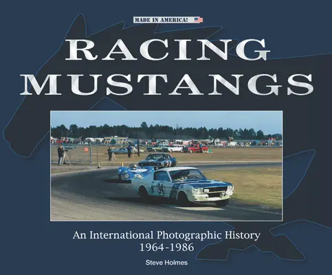 Závodní mustangy: Mezinárodní fotografická historie 1964-1986 - Racing Mustangs: An International Photographic History 1964-1986