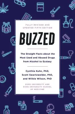Buzzed: Vydání páté: Přímá fakta o nejpoužívanějších a nejzneužívanějších drogách od alkoholu po extázi - Buzzed: The Straight Facts about the Most Used and Abused Drugs from Alcohol to Ecstasy, Fifth Edition