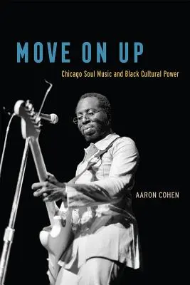 Move on Up: Chicago Soul Music and Black Cultural Power (Chicagská soulová hudba a černošská kulturní moc) - Move on Up: Chicago Soul Music and Black Cultural Power