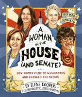 Žena ve sněmovně (a v senátu) (revidované a aktualizované vydání): Jak ženy přišly do Washingtonu a změnily národ. - A Woman in the House (and Senate) (Revised and Updated): How Women Came to Washington and Changed the Nation