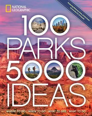 100 parků, 5 000 nápadů: Kam se vydat, kdy se vydat, co vidět, co dělat. - 100 Parks, 5,000 Ideas: Where to Go, When to Go, What to See, What to Do