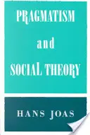 Pragmatismus a sociální teorie - Pragmatism and Social Theory