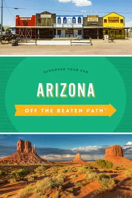 Arizona mimo vyšlapané cesty: Objevte svou zábavu - Arizona Off the Beaten Path(r): Discover Your Fun