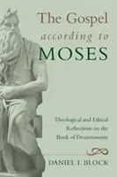 Evangelium podle Mojžíše: Teologické a etické úvahy o knize Deuteronomium: Mojžíšovo evangelium: Teologické a etické úvahy o knize Deuteronomium. - The Gospel According to Moses: Theological and Ethical Reflections on the Book of Deuteronomy