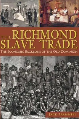 Richmondský obchod s otroky: ekonomická páteř Starého dominia - The Richmond Slave Trade: The Economic Backbone of the Old Dominion
