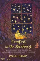 Útěcha ve tmě - Pomáháme dětem přiblížit se k Bohu prostřednictvím biblických příběhů o noci a spánku - Comfort in the Darkness - Helping children draw close to God through biblical stories of night-time and sleep
