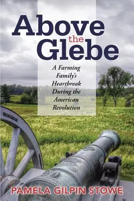 Nad Glebe: Zlomené srdce farmářské rodiny během americké revoluce - Above the Glebe: A Farming Family's Heartbreak during the American Revolution