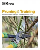 Pěstování a školení - Základní know-how a odborné rady pro úspěšné zahradničení - Grow Pruning & Training - Essential Know-how and Expert Advice for Gardening Success