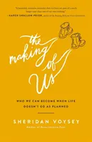 The Making of Us: Kým se můžeme stát, když život nejde podle plánu - The Making of Us: Who We Can Become When Life Doesn't Go as Planned