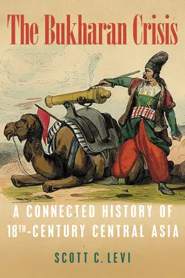 Bucharská krize: Dějiny střední Asie 18. století v souvislostech - The Bukharan Crisis: A Connected History of 18th Century Central Asia