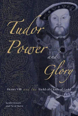 Tudorovská moc a sláva: Jindřich VIII. a pole zlatého sukna - Tudor Power and Glory: Henry VIII and the Field of Cloth of Gold