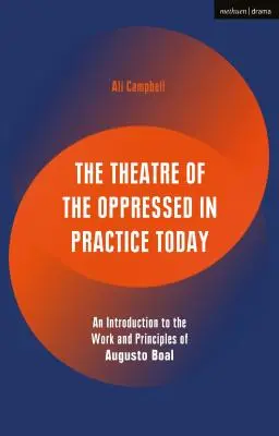 Divadlo utlačovaných v dnešní praxi: Úvod do díla a principů Augusta Boala - The Theatre of the Oppressed in Practice Today: An Introduction to the Work and Principles of Augusto Boal