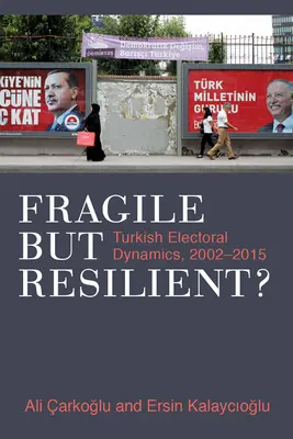 Křehká, ale odolná?: Turecká volební dynamika v letech 2002-2015 - Fragile But Resilient?: Turkish Electoral Dynamics, 2002-2015