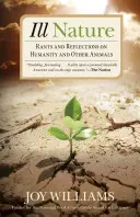 Špatná povaha: Rants and Reflections on Humanity and Other Animals (Chvástání a úvahy o lidstvu a jiných zvířatech) - Ill Nature: Rants and Reflections on Humanity and Other Animals