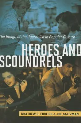 Hrdinové a darebáci: Všichni novináři a hrdinové: Obraz novináře v populární kultuře - Heroes and Scoundrels: The Image of the Journalist in Popular Culture