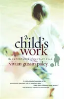 Práce dítěte: Důležitost fantazijní hry - A Child's Work: The Importance of Fantasy Play