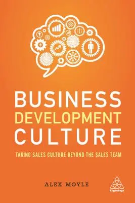 Kultura rozvoje podnikání: Obchodní kultura přesahuje rámec obchodního týmu. - Business Development Culture: Taking Sales Culture Beyond the Sales Team