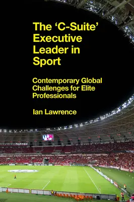 Výkonný lídr „c-Suite“ ve sportu: Současné globální výzvy pro elitní profesionály - The 'c-Suite' Executive Leader in Sport: Contemporary Global Challenges for Elite Professionals