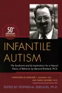 Dětský autismus: Syndrom a jeho důsledky pro nervovou teorii chování: Bernard Rimland, Ph.D. - Infantile Autism: The Syndrome and Its Implications for a Neural Theory of Behavior by Bernard Rimland, Ph.D.