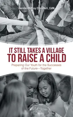 Vychovat dítě je stále záležitost celé vesnice: Připravit naši mládež na úspěchy budoucnosti - společně - It Still Takes a Village to Raise a Child: Preparing Our Youth for the Successes of the Future-Together