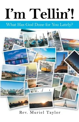 Říkám to! Co pro vás Bůh v poslední době udělal? - I'm Tellin'!: What Has God Done for You Lately?