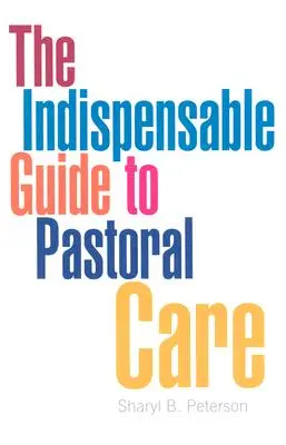 Nepostradatelný průvodce pastorační péčí - The Indispensable Guide to Pastoral Care