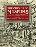 Počátky muzeí: Kabinet kuriozit v Evropě šestnáctého a sedmnáctého století. - The Origins of Museums: The Cabinet of Curiosities in Sixteenth- And Seventeenth-Century Europe