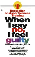Když řeknu ne, cítím se provinile: Jak se s tím vyrovnat - pomocí dovedností systematické asertivní terapie - When I Say No, I Feel Guilty: How to Cope--Using the Skills of Systematic Assertive Therapy