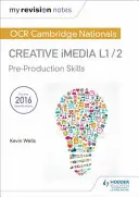 Moje revizní poznámky: OCR Cambridge Nationals in Creative iMedia L 1 / 2 - Preprodukční dovednosti a tvorba digitální grafiky - My Revision Notes: OCR Cambridge Nationals in Creative iMedia L 1 / 2 - Pre-production skills and Creating digital graphics