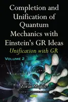 Dokončení a sjednocení kvantové mechaniky s Einsteinovými myšlenkami GR - část II -- Sjednocení s GR - Completion & Unification of Quantum Mechanics with Einstein's GR Ideas - Part II -- Unification with GR