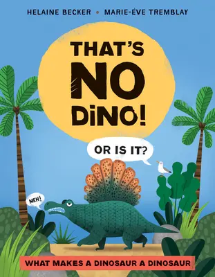 To není Dino!: Nebo ano? Co dělá dinosaura dinosaurem? - That's No Dino!: Or Is It? What Makes a Dinosaur a Dinosaur