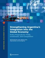 Posílení integrace Argentiny do globální ekonomiky: Návrhy politiky pro obchod, investice a hospodářskou soutěž - Strengthening Argentina's Integration Into the Global Economy: Policy Proposals for Trade, Investment, and Competition