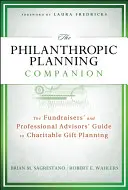 The Philanthropic Planning Companion: Průvodce fundraiserů a profesionálních poradců plánováním dobročinných darů - The Fundraisers' and Professional Advisors' Guide to Charitable Gift Planning - The Philanthropic Planning Companion: The Fundraisers' and Professional Advisors' Guide to Charitable Gift Planning