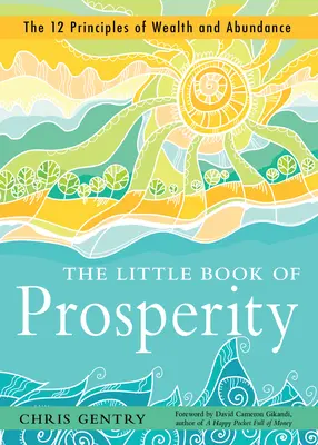 Malá kniha prosperity: Knížka prosperity: 12 principů bohatství a hojnosti - The Little Book of Prosperity: The 12 Principles of Wealth and Abundance