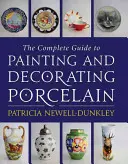 Kompletní průvodce malováním a zdobením porcelánu - The Complete Guide to Painting and Decorating Porcelain