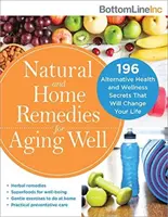 Přírodní a domácí prostředky pro dobré stárnutí: 196 tajemství alternativního zdraví a wellness, která změní váš život - Natural and Home Remedies for Aging Well: 196 Alternative Health and Wellness Secrets That Will Change Your Life
