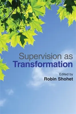 Supervize jako transformace: Vášeň pro učení - Supervision as Transformation: A Passion for Learning