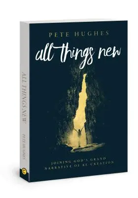 Vše nové: Všecko nové: Připojení k Božímu příběhu znovustvoření - All Things New: Joining God's Story of Re-Creation