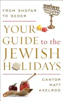 Průvodce židovskými svátky: Od šofaru po seder - Your Guide to the Jewish Holidays: From Shofar to Seder