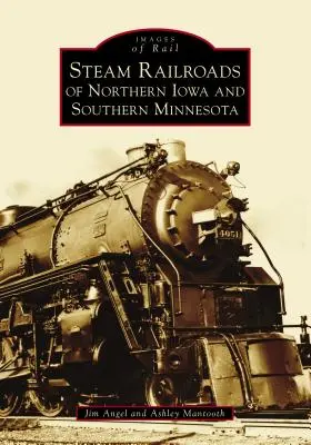 Parní železnice severní Iowy a jižní Minnesoty - Steam Railroads of Northern Iowa and Southern Minnesota