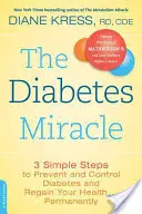 Zázrak cukrovky: 3 jednoduché kroky k prevenci a kontrole cukrovky a navrácení zdraví .... Trvale - The Diabetes Miracle: 3 Simple Steps to Prevent and Control Diabetes and Regain Your Health... Permanently