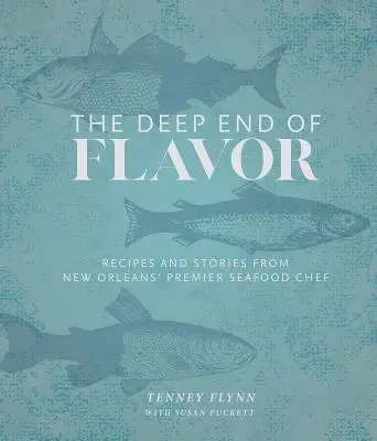 Hluboký konec chuti: Recepty a příběhy předního neworleanského šéfkuchaře mořských plodů. - The Deep End of Flavor: Recipes and Stories from New Orleans' Premier Seafood Chef