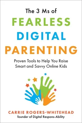 The 3 MS of Fearless Digital Parenting (Tři základní principy nebojácného digitálního rodičovství): Osvědčené nástroje, které vám pomohou vychovávat chytré a chytré děti na internetu. - The 3 MS of Fearless Digital Parenting: Proven Tools to Help You Raise Smart and Savvy Online Kids