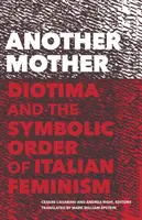 Jiná matka: Diotima a symbolický řád italského feminismu - Another Mother: Diotima and the Symbolic Order of Italian Feminism