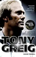 Tony Greig: Přehodnocení nejkontroverznějšího kapitána anglického kriketu - Tony Greig: A Reappraisal of English Cricket's Most Controversial Captain