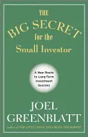 Velké tajemství pro drobné investory - Nová cesta k dlouhodobému investičnímu úspěchu - Big Secret for the Small Investor - A New Route to Long-Term Investment Success
